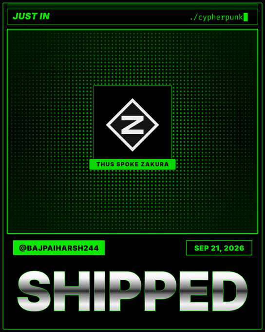 A green and black cyberpunk-themed graphic announcing "JUST IN ./cypherpunk" with a central logo for "THUS SPOKE ZAKURA," tagged @BAJPAIHARSH244 and dated SEP 21, 2026, with the word "SHIPPED" in large silver letters at the bottom.