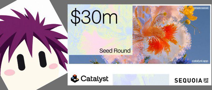 A promotional graphic announces a '$30m Seed Round' for Catalyst, backed by Sequoia, with a purple-haired anime character on the left.