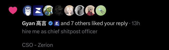 A social media reply notification showing "Gyan 高言 and 7 others liked your reply · 13h" to a comment reading "hire me as chief shitpost officer, CSO - Zerion."