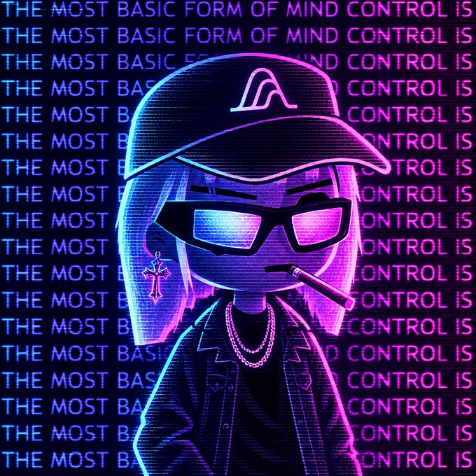 A neon-style digital illustration of a character wearing a cap, sunglasses, and a chain, with the text 'THE MOST BASIC FORM OF MIND CONTROL IS' repeated in the background.