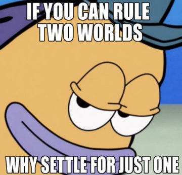 A meme featuring the character Milhouse from The Simpsons with text reading 'IF YOU CAN RULE TWO WORLDS' at the top and 'WHY SETTLE FOR JUST ONE' at the bottom.