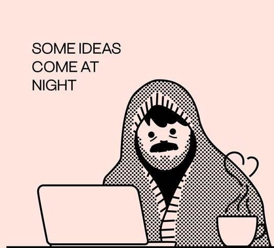 A pink and black minimalist illustration shows a hooded, bearded figure at a laptop with a coffee mug, captioned 'SOME IDEAS COME AT NIGHT'.