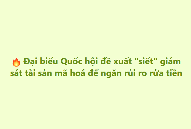 A light green background with Vietnamese text reading '🔥 Đại biểu Quốc hội đề xuất "siết" giám sát tài sản mã hoá để ngăn rủi ro rửa tiền'.