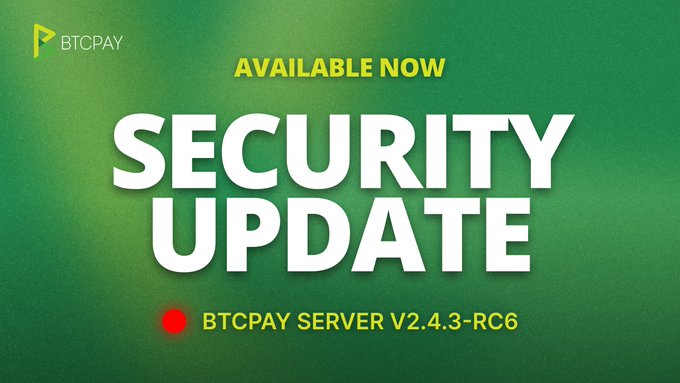 BTCPay announces that version 2.4.3-rc6 of its open-source server is now available, marking what is expected to be the final release candidate before the full v2.4.3 release later this week, as indicated by the green "Security Update" graphic.