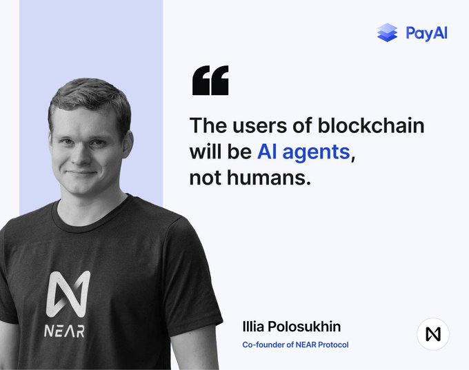 A quote card featuring Illia Polosukhin, Co-founder of NEAR Protocol, in a NEAR t-shirt, with the statement "The users of blockchain will be AI agents, not humans," presented by PayAI as the foundational thesis for building agent-native infrastructure.