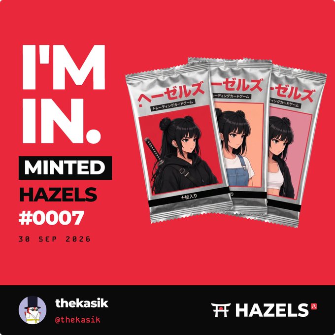 A promotional graphic saying 'I'M IN. MINTED HAZELS #0007' dated 30 SEP 2026, featuring three Hazels trading card game packets with anime-style female characters, credited to thekasik.