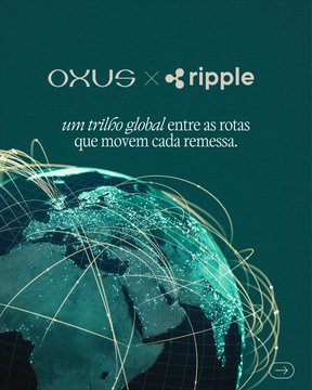 A promotional image featuring the OXUS and Ripple logos with Portuguese text 'um trifão global entre as rotas que movem cada remessa,' set against a stylized teal globe with connecting network lines.