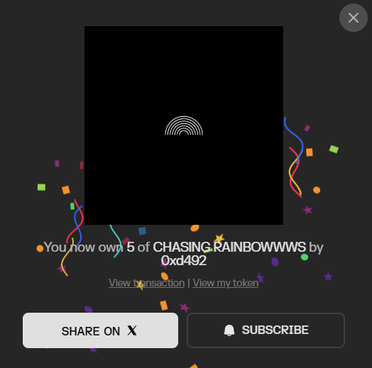 A digital celebration graphic displays "You now own 5 of CHASING RAINBOWWWS by 0xd492" with a rainbow icon, alongside "View transaction | View my token" links, and SHARE ON X and SUBSCRIBE buttons, confirming the minting of 5 editions of the artwork.