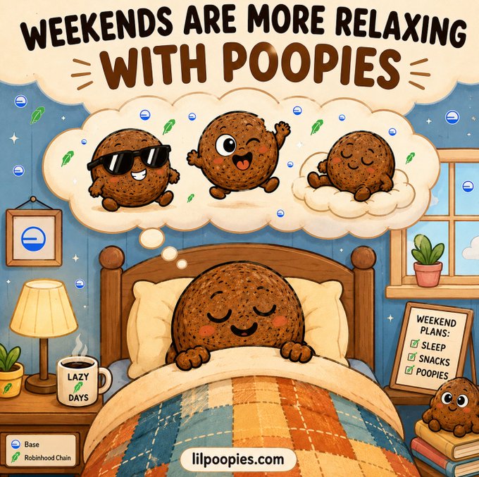 A colorful cartoon illustration titled 'WEEKENDS ARE MORE RELAXING WITH POOPIES' showing a smiling chocolate ball character in bed dreaming of friends, with a 'Weekend Plans' checklist (Sleep, Snacks, Poopies) and branding for Base/Robinhood Chain at lilpoopies.com.
