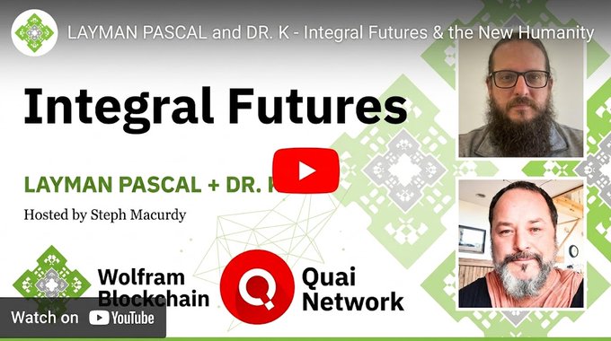A YouTube thumbnail titled 'Integral Futures' featuring 'LAYMAN PASCAL and DR. K,' hosted by Steph Macurdy, with logos for Wolfram Blockchain and Quai Network.