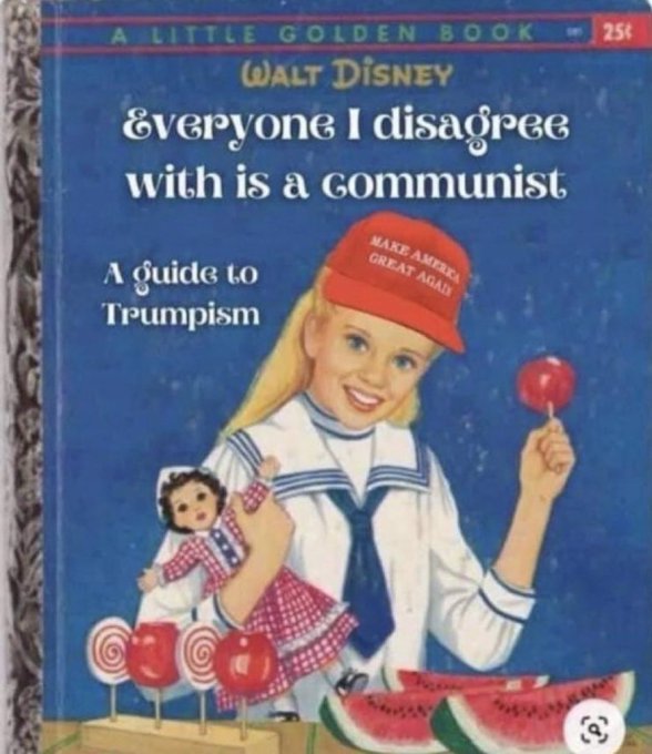 A fake 'Little Golden Book' parody cover titled 'Everyone I disagree with is a communist: A guide to Trumpism' attributed to 'Walt Disney' features a blonde girl in a 'Make America Great Again' hat holding a candy apple, priced at 25 cents.