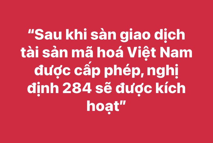 A red background with white Vietnamese text: 'Sau khi sàn giao dịch tài sản mã hoá Việt Nam được cấp phép, nghị định 284 sẽ được kích hoạt' (After the Vietnamese crypto exchange is licensed, decree 284 will be activated).