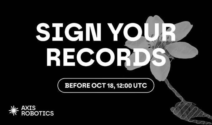 A black promotional graphic with the text 'SIGN YOUR RECORDS BEFORE OCT 18, 12:00 UTC' alongside a grayscale image of a flower being signed by a robotic hand, branded with 'AXIS ROBOTICS'.