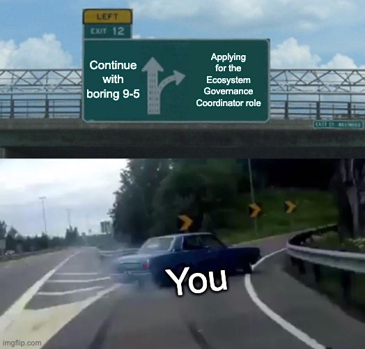 A highway sign directs drivers to "Continue with boring 9-5" straight ahead, while a right exit to Exit 12 offers "Applying for the Ecosystem Governance Coordinator role," as a labeled car ("You") swerves dramatically toward the exit ramp. The meme uses the "left exit 12 off ramp" template to humorously urge viewers to abandon traditional employment for a rare opportunity in Cardano's governance ecosystem.