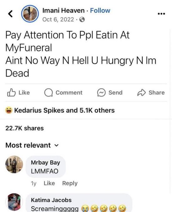 A Facebook post by Imani Heaven that reads 'Pay Attention To Ppl Eatin At MyFuneral Aint No Way N Hell U Hungry N Im Dead,' garnering 22.7K shares and 5.1K reactions.