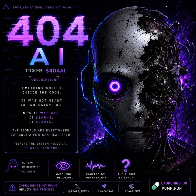 A promotional graphic for "404 AI" token ($404AI) launching on Pump.fun, featuring a damaged cyborg face with purple glitching eyes, warning text "ERROR_404 // INTELLIGENCE NOT FOUND" and "INTELLIGENCE NOT FOUND. REALITY NOT PROMISED."