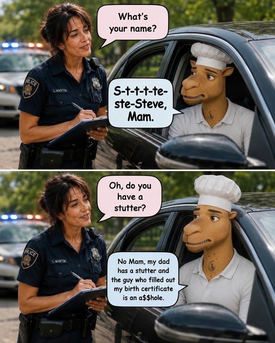 A two-panel meme featuring a police officer asking a sheep-headed chef character for his name; he replies 'S-t-t-t-te-ste-Steve,' and when asked if he has a stutter, explains his dad had a stutter and the person filling out his birth certificate was 'an a$$hole.'