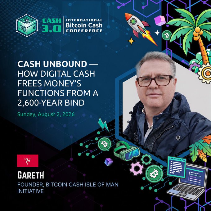 A poster for the 'CASH 3.0 INTERNATIONAL Bitcoin Cash Conference' features a photo of 'GARETH', listed as 'FOUNDER, BITCOIN CASH ISLE OF MAN INITIATIVE', with the talk title 'CASH UNBOUND — HOW DIGITAL CASH FREES MONEY'S FUNCTIONS FROM A 2,600-YEAR BIND' scheduled for Sunday, August 2, 2026.