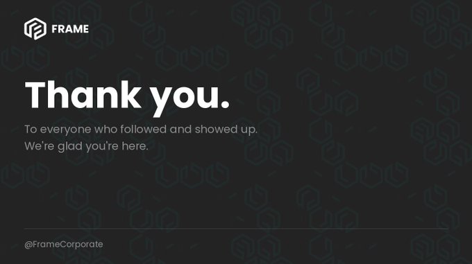 A thank-you slide from 'FRAME' on a dark background reading 'Thank you. To everyone who followed and showed up. We're glad you're here.' with the handle '@FrameCorporate' at the bottom.