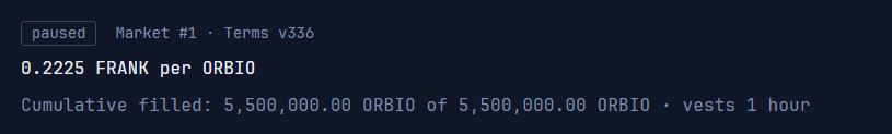 A dark screen shows paused text reading 'Market #1 - Terms v336', '0.2225 FRANK per ORBIO', and 'Cumulative filled: 5,500,000.00 ORBIO of 5,500,000.00 ORBIO - vests 1 hour'.