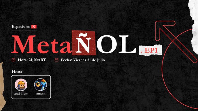 An X (Twitter) Space event announcement titled 'MetaÑOL EP1' scheduled for 21:00 ART on Friday, July 31st, hosted by 'Axl Nieto' and 'srmessi' on a torn-paper black background.