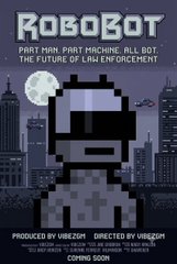 A pixel art-style poster reads "ROBOZOT - PART MAN, PART MACHINE, ALL BOT: THE FUTURE OF LAW ENFORCEMENT" featuring a blocky robot figure against a city skyline, with credits including "PRODUCED BY VARGISM" and "DIRECTED BY VARGISM".