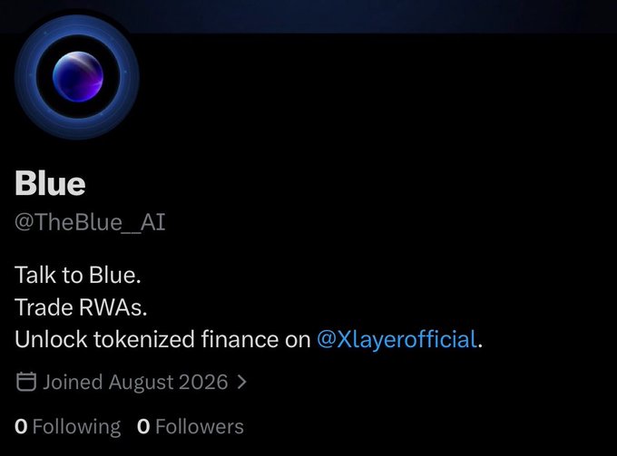 A Twitter/X profile for 'Blue' (@TheBlue__AI) with the bio 'Talk to Blue. Trade RWAs. Unlock tokenized finance on @Xlayerofficial,' joined August 2026, with 0 Following and 0 Followers.