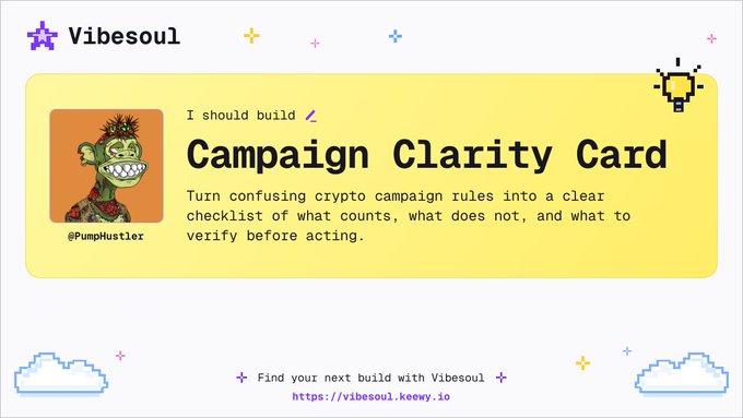 A yellow promotional graphic for 'Vibesoul' featuring a cartoon character labeled '#PumpHustler' with text 'I should build Campaign Clarity Card - Turn confusing crypto campaign rules into a clear checklist of what counts, what does not, and what to verify before acting.' and link 'https://vibesoul.keewy.io'.