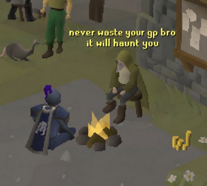 A screenshot from Old School RuneScape showing a hooded character sitting by a campfire while text above reads 'never waste your gp bro it will haunt you'.