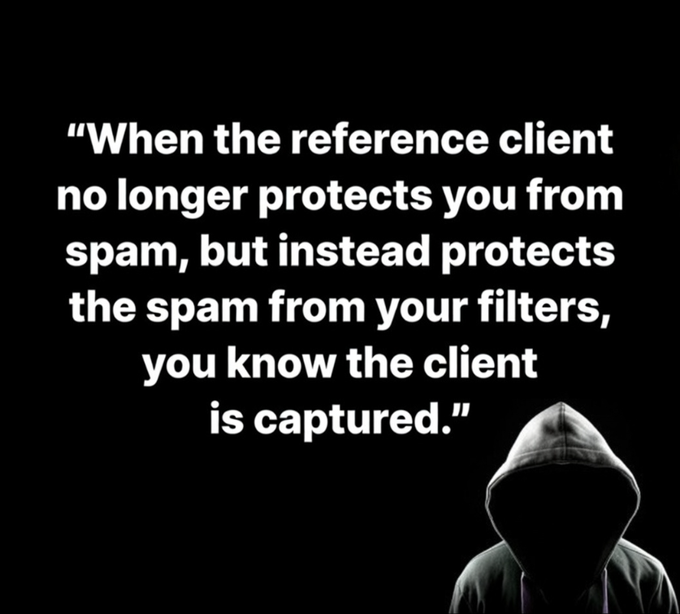 A black image features a quote in white text that reads, "When the reference client no longer protects you from spam, but instead protects the spam from your filters, you know the client is captured," with a hooded figure in the bottom right corner.