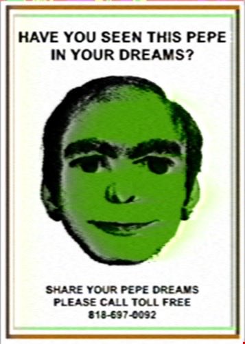 A vintage-style flyer showing a green-tinted man's face with the text "HAVE YOU SEEN THIS PEPE IN YOUR DREAMS?" and "SHARE YOUR PEPE DREAMS PLEASE CALL TOLL FREE 818-697-0092."
