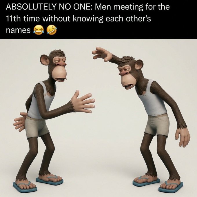 A humorous meme featuring two cartoon monkeys in tank tops and shorts trying to greet each other, captioned "ABSOLUTELY NO ONE: Men meeting for the 11th time without knowing each other's names 😂🤣".
