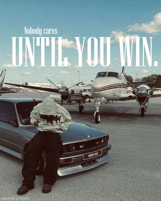 A motivational graphic shows a hooded figure sitting on a black BMW M3 in front of private jets with the text "Nobody cares UNTIL YOU WIN." and "advice poison" watermark.