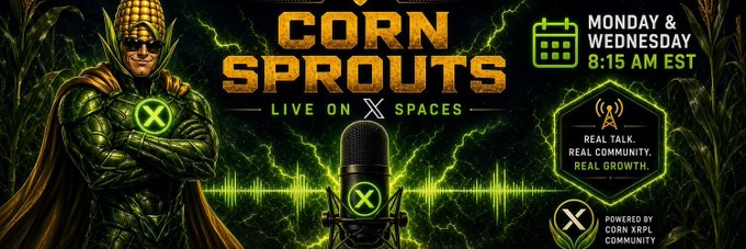 A green and gold promotional banner for 'CORN SPROUTS' featuring a superhero character in green armor, advertising a live X Spaces event on 'MONDAY & WEDNESDAY 8:15 AM EST' with the tagline 'REAL TALK. REAL COMMUNITY. REAL GROWTH.' and 'POWERED BY CORN XRPL COMMUNITY.'