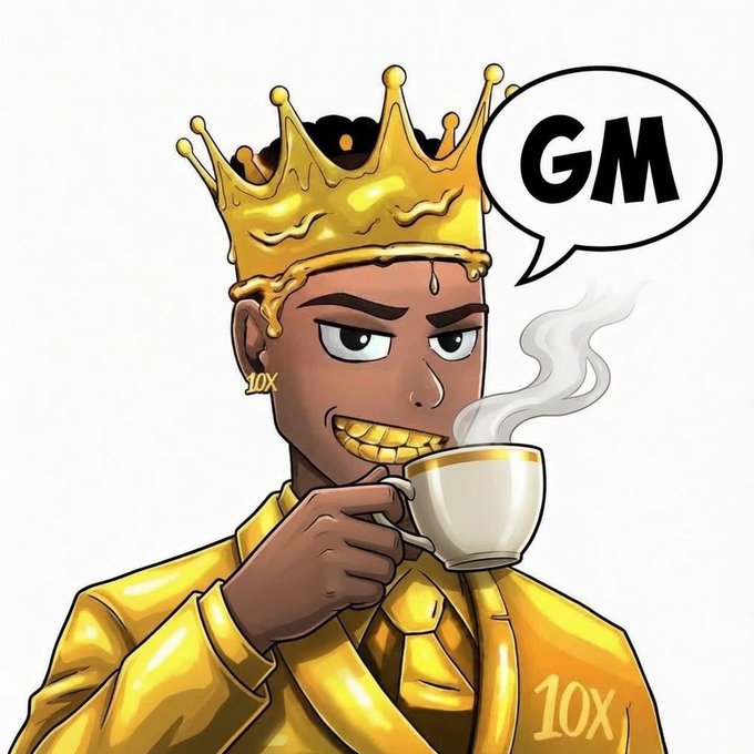 A cartoon character wearing a golden crown and gold suit with gold grillz, holding a coffee cup with steam rising, labeled 'GM' in a speech bubble and '10X' on accessories.