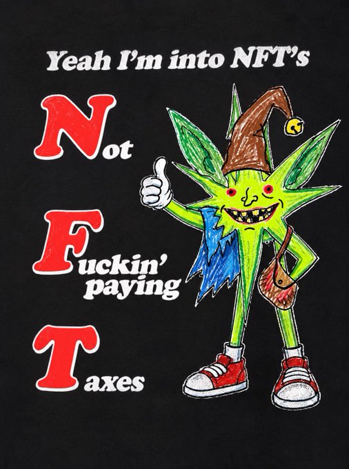 A cartoon green weed leaf character wearing a wizard hat and red sneakers gives a thumbs up next to the text 'Yeah I'm into NFT's - Not Fuckin' paying Taxes' (N.F.T.) on a black background.