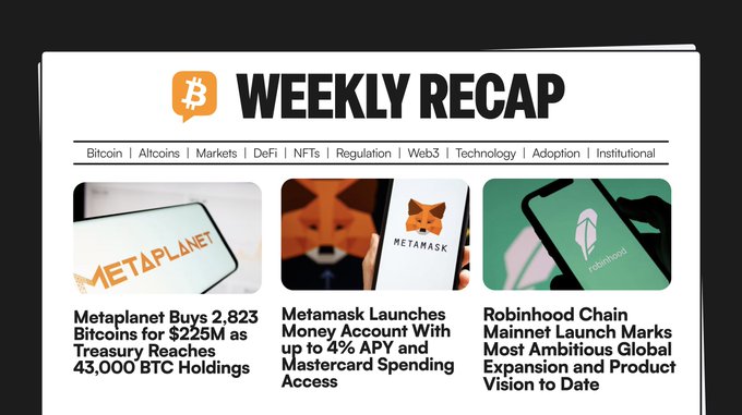 A "Weekly Recap" crypto news graphic highlights three featured stories: Metaplanet purchasing 2,823 BTC for $225M to reach 43,000 BTC holdings, Metamask launching a Money Account with up to 4% APY and Mastercard spending, and Robinhood Chain's mainnet launch on Robinhood marking its "Most Ambitious Global Expansion."