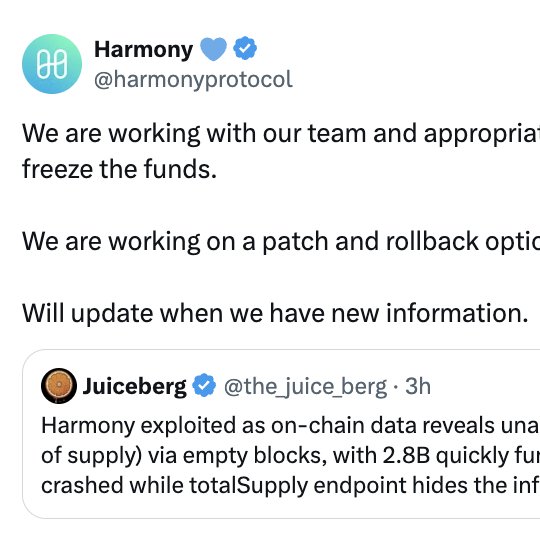 A tweet from Harmony (@harmonyprotocol) states they are working with their team and "appropriate" [exchanges] to freeze the funds, developing a patch and rollback option, and will provide updates. The tweet quotes Juiceberg (@the_juice_berg), who reports that Harmony was exploited with 2.8 billion [ONE] quickly funded [to exchanges] and totalSupply endpoint hides the [inflation].