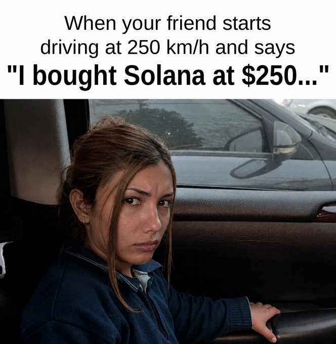 A meme image features a woman with a skeptical side-eye expression in a car, captioned: 'When your friend starts driving at 250 km/h and says "I bought Solana at $250..."'.
