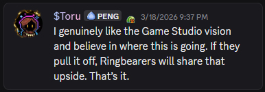 A Discord message from user Toru dated 3/18/2026 9:37 PM stating: "I genuinely like the Game Studio vision and believe in where this is going. If they pull it off, Ringbearers will share that upside. That's it."