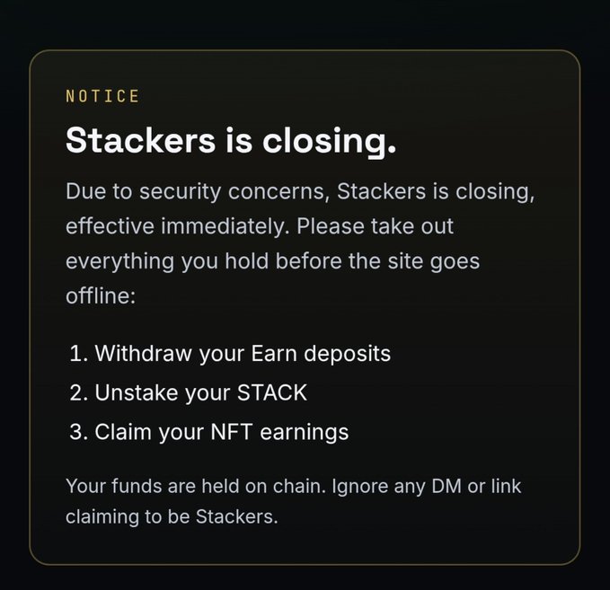 A notice on the Stackers website announcing its immediate closure due to security concerns, instructing users to withdraw Earn deposits, unstake their STACK tokens, and claim NFT earnings, warning that funds are held on-chain and to ignore any DMs impersonating Stackers—directly corroborating the post's claim of the project rugging holders, as evidenced by the NFT floor crashing from 0.12 ETH to 0.002 ETH amid the shutdown announcement.