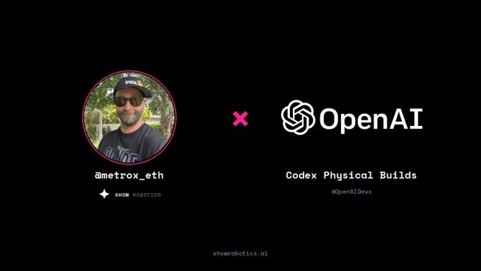 A promotional graphic on black background showing @metrox_eth (Show Robotics) collaborating with OpenAI Codex Physical Builds (@OpenAIDevs), with showrobotics.ai URL.