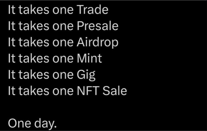 A black image with white text listing various ways to achieve success in crypto/web3: 'It takes one Trade, It takes one Presale, It takes one Airdrop, It takes one Mint, It takes one Gig, It takes one NFT Sale, One day.'