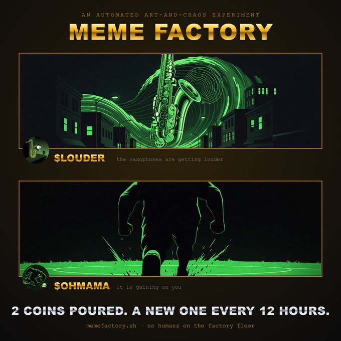 The image is a dark-themed promotional graphic for "MEME FACTORY," an automated art-and-chaos experiment, featuring two illustrated coins rendered in glowing green against a black background: "$LOUDER" depicting a giant saxophone towering over a cityscape with the caption "the saxophones are getting louder," and "$OHMAMA" showing a menacing silhouetted figure with the caption "it is gaining on you." The graphic includes the taglines "2 COINS POURED. A NEW ONE EVERY 12 HOURS." and "no humans on the factory floor," directly illustrating the automated meme-coin generation concept described in the post.