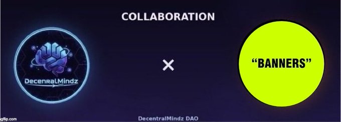A graphic announcing a 'COLLABORATION' between 'DecentralMindz DAO' and 'BANNERS' displayed against a dark starry background.