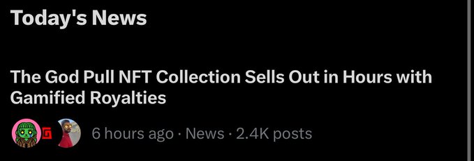 A news headline reading 'The God Pull NFT Collection Sells Out in Hours with Gamified Royalties' posted 6 hours ago with 2.4K posts.