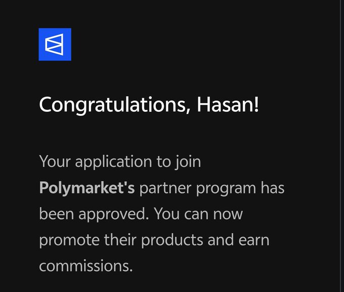 A congratulatory message on a black background that reads 'Congratulations, Hasan! Your application to join Polymarket's partner program has been approved. You can now promote their products and earn commissions.'