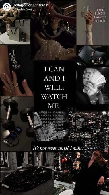 A Pinterest mood board titled "Collaged on Pinterest by Kaylee Baus" featuring luxury items, money, a luxury car, and motivational text overlays including "I CAN AND I WILL. WATCH ME.", "I SEE IT I LIKE IT I WANT IT I GOT IT", and "It's not over until I win."