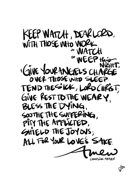 Hand-lettered calligraphy of a nighttime prayer: 'Keep watch, dear Lord, with those who work or watch or weep this night. Give your angels charge over those who sleep. Tend the sick, Lord Christ; give rest to the weary, bless the dying, soothe the suffering, pity the afflicted, shield the joyous, all for your love's sake. Amen.'