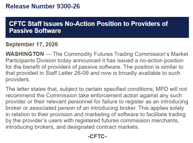 A CFTC press release (No. 9300-26, dated September 17, 2026) announces that the Market Participants Division has issued a no-action position for providers of passive software, shielding them and their personnel from enforcement for failing to register as introducing brokers when their software facilitates trading with registered FCMs, introducing brokers, and DCMs.

The release aligns with the post's claim by confirming the CFTC is providing regulatory relief to front-end software and app developers—laying the groundwork for non-custodial wallet interfaces to legally connect users to crypto derivatives exchanges without triggering broker registration requirements.